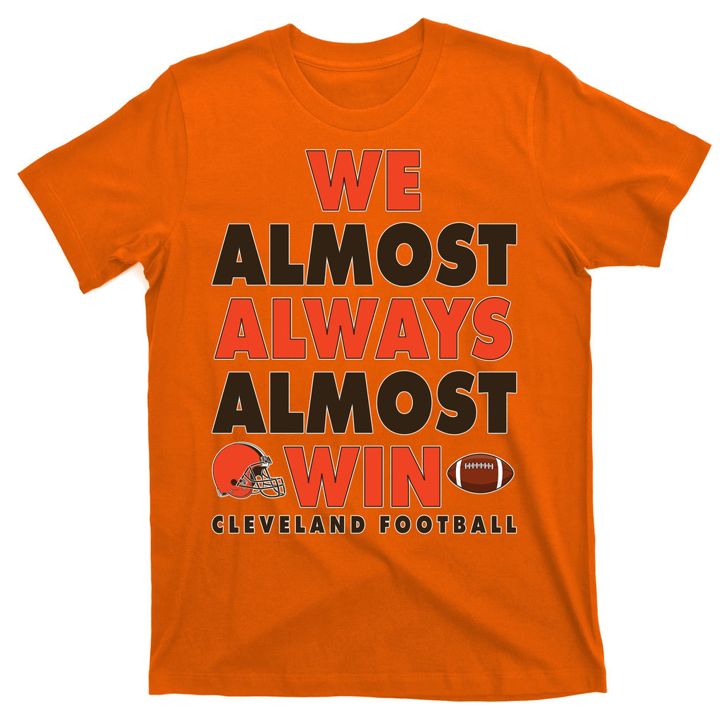 We Almost Always Almost Win Cleveland Football T-Shirt