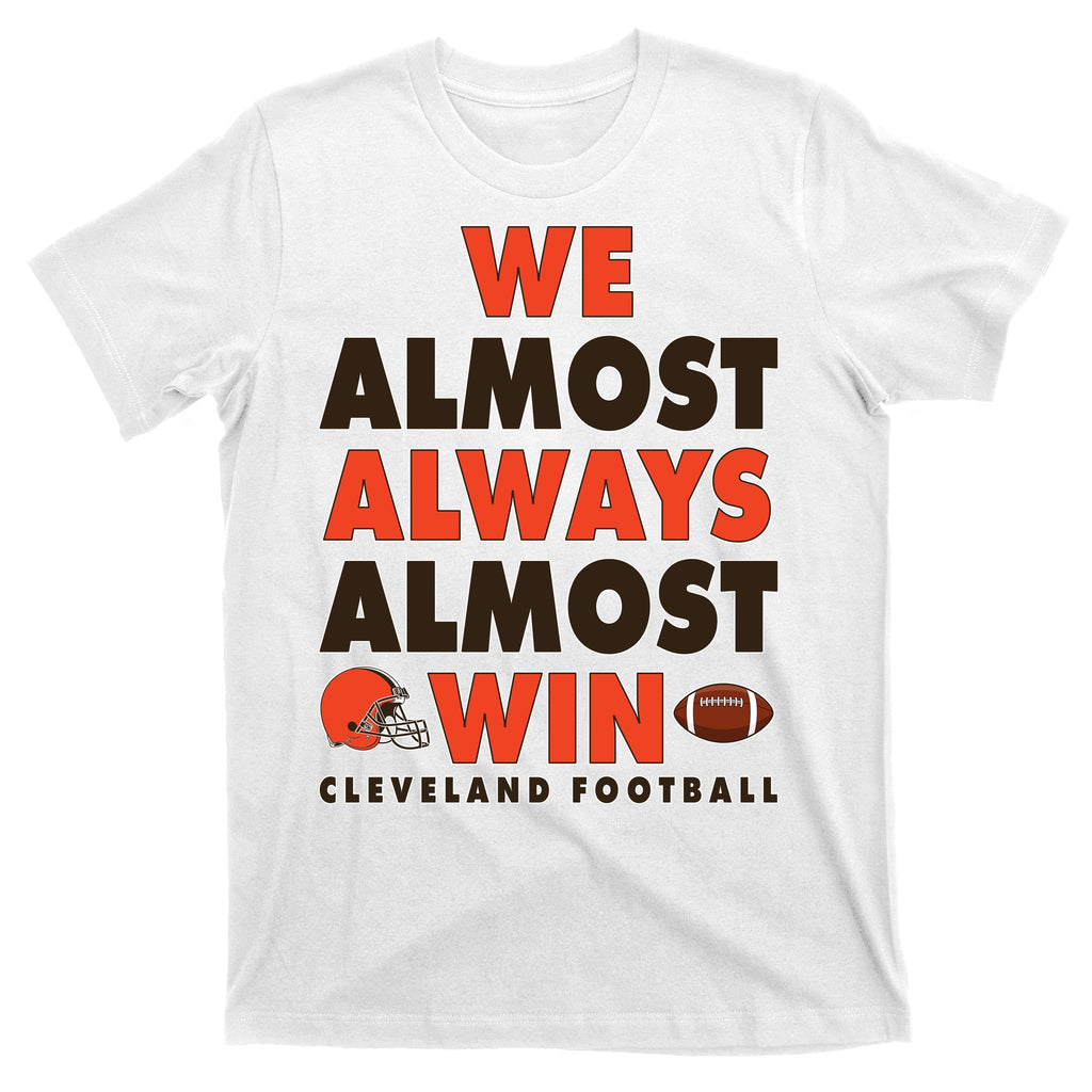 We Almost Always Almost Win Cleveland Football T-Shirt