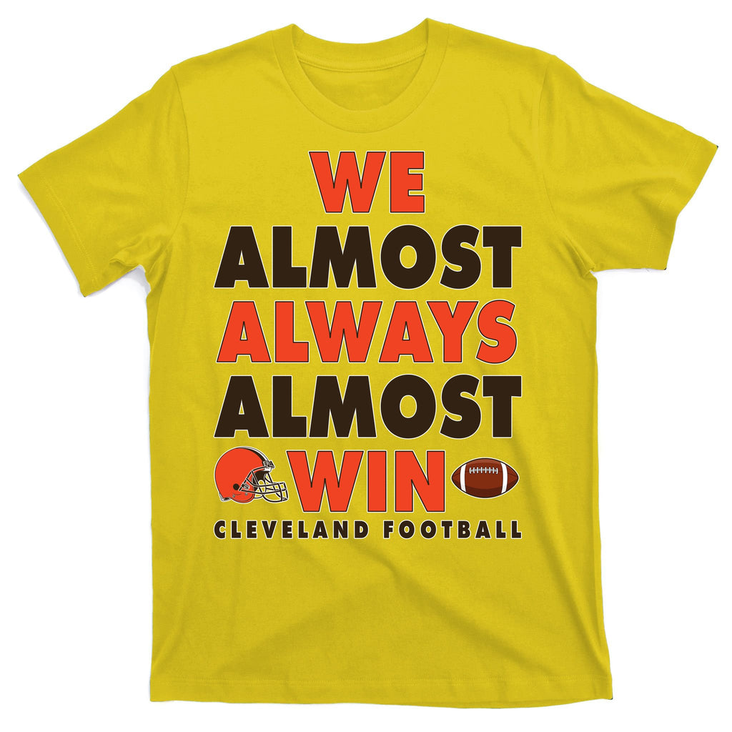 We Almost Always Almost Win Cleveland Football T-Shirt