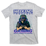 Weekend Forecast Gaming With A Chance Of Sleeping T-Shirt