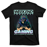 Weekend Forecast Gaming With A Chance Of Sleeping T-Shirt