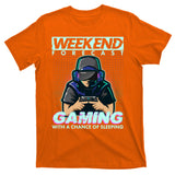 Weekend Forecast Gaming With A Chance Of Sleeping T-Shirt