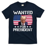 Wanted For President Donald Trump USA Election T-Shirt