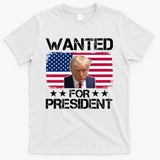 Wanted For President Donald Trump USA Election T-Shirt