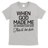 When God Made Me He Said This'll Be Fun T-Shirt