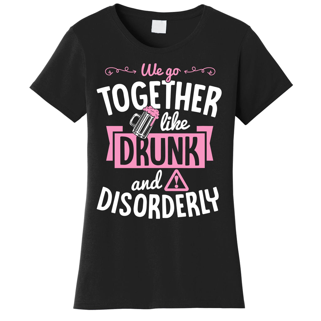 We Go Together Like Drunk And Disorderly Valentines Couple Women's T-Shirt