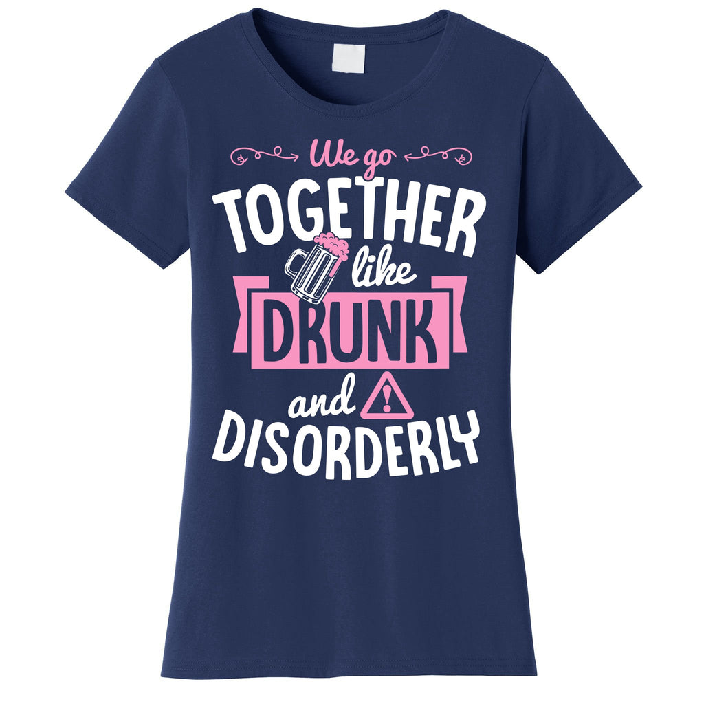 We Go Together Like Drunk And Disorderly Valentines Couple Women's T-Shirt