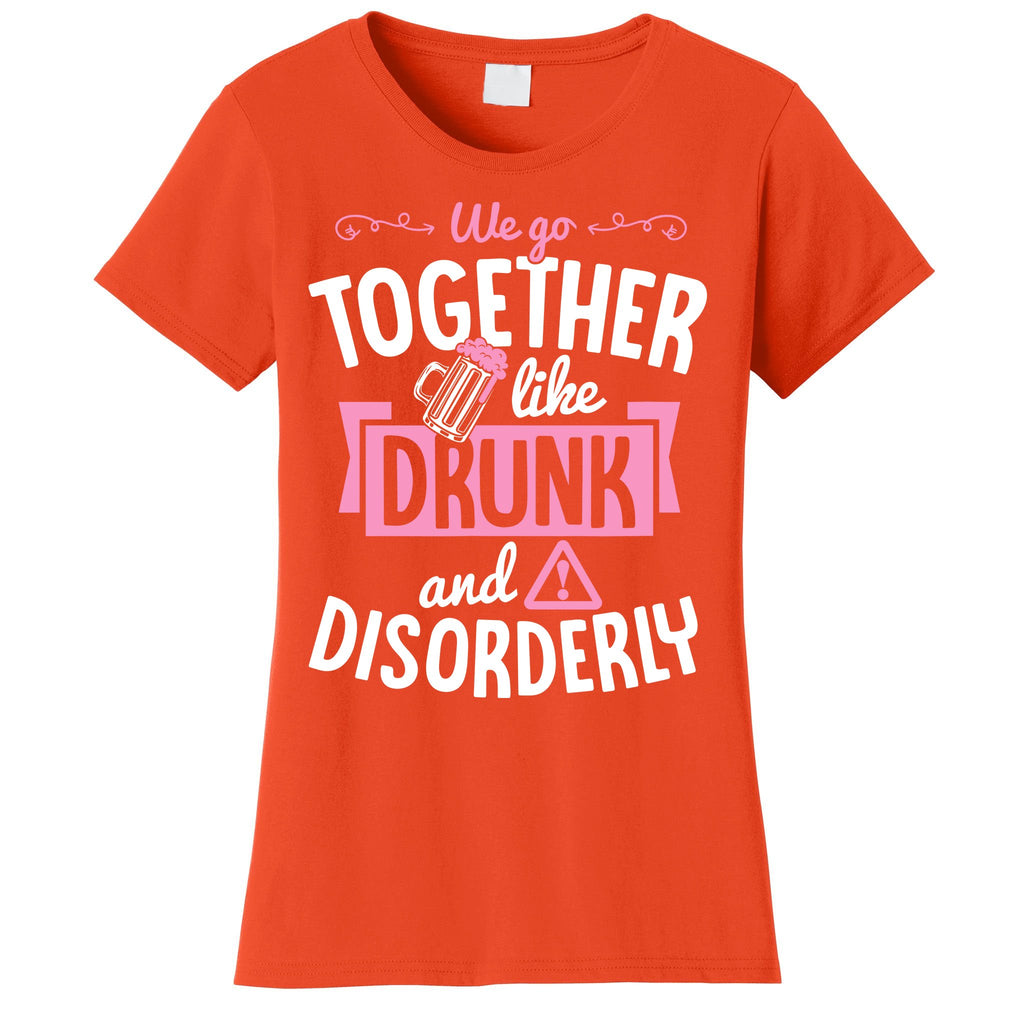 We Go Together Like Drunk And Disorderly Valentines Couple Women's T-Shirt