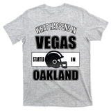 What Happens In Vegas started In Oakland Football T-Shirt