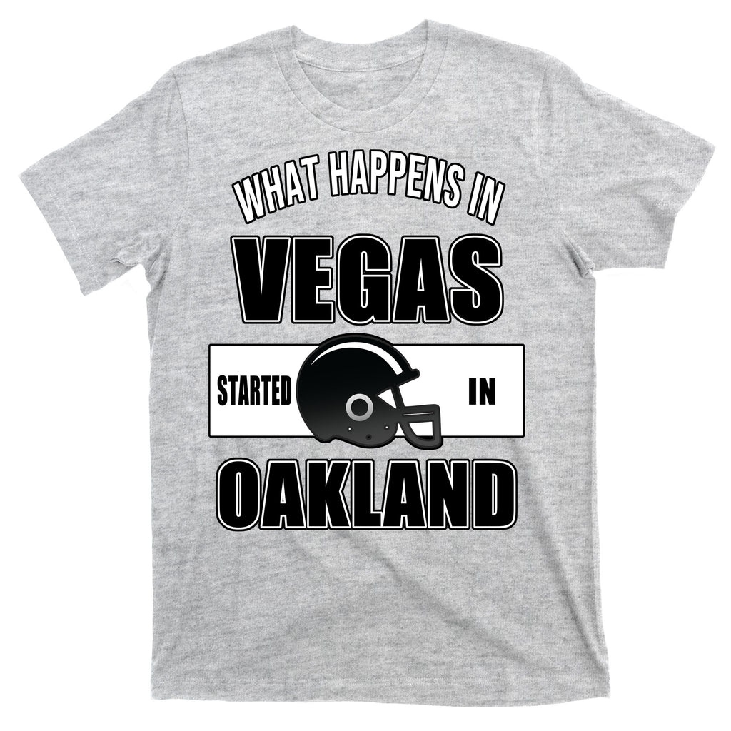 What Happens In Vegas started In Oakland Football T-Shirt