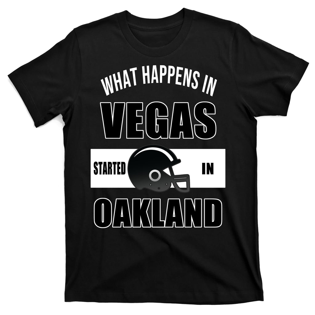 What Happens In Vegas started In Oakland Football T-Shirt