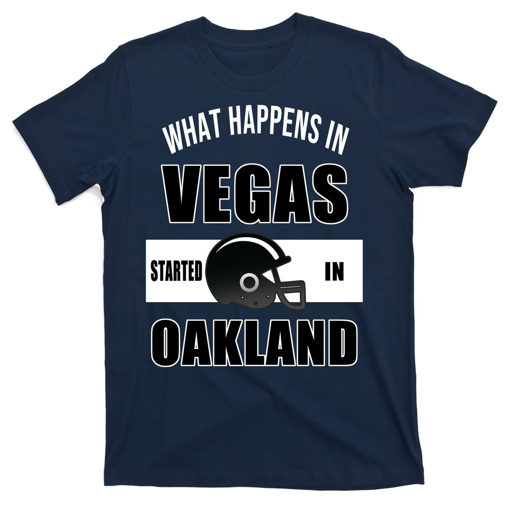 What Happens In Vegas started In Oakland Football T-Shirt