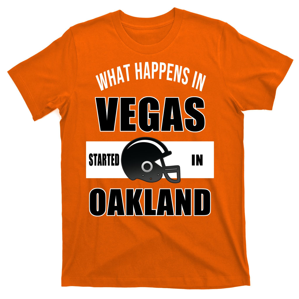 What Happens In Vegas started In Oakland Football T-Shirt