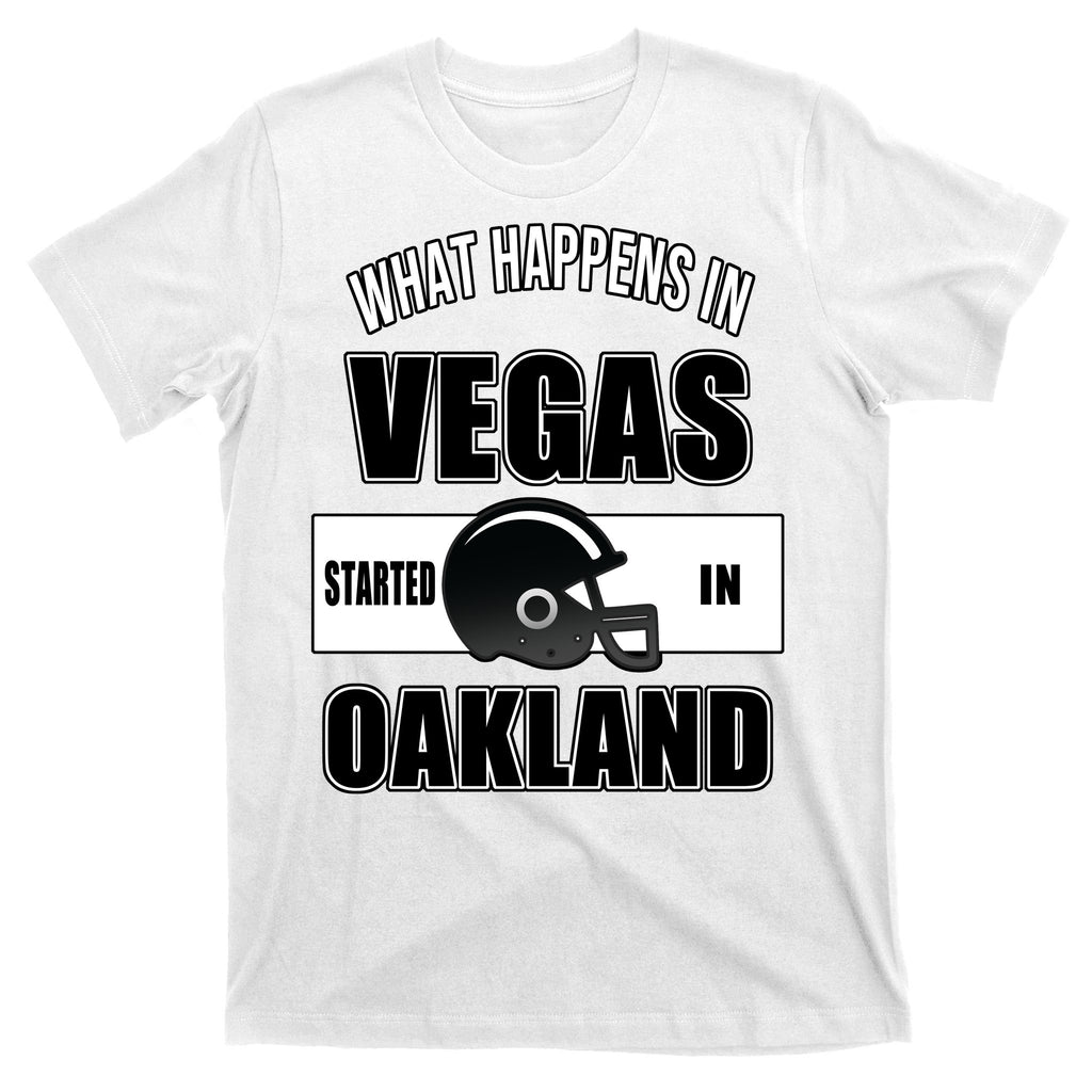What Happens In Vegas started In Oakland Football T-Shirt