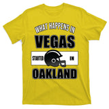 What Happens In Vegas started In Oakland Football T-Shirt