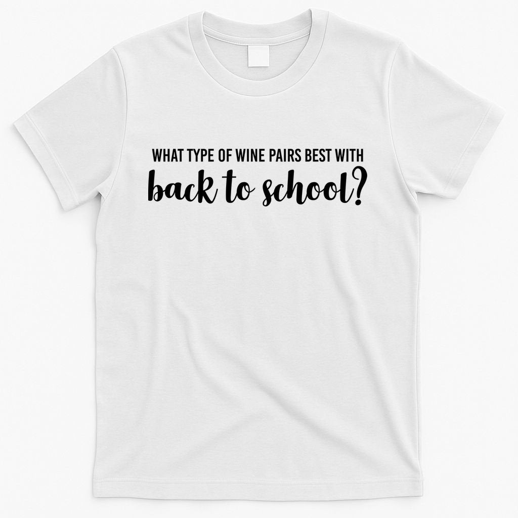 What Type Of Wine Pairs Best With Back To School T-Shirt