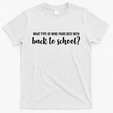 What Type Of Wine Pairs Best With Back To School T-Shirt