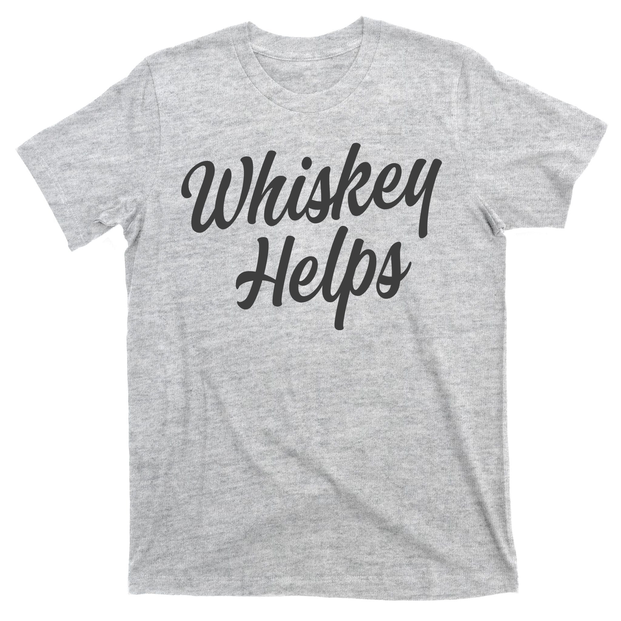 Whiskey Helps Funny T-Shirt