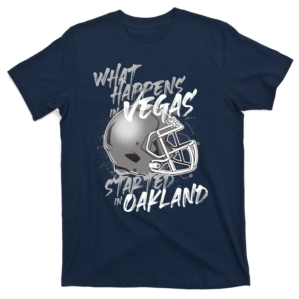 What Happens In Vegas Started In Oakland Football Fan T-Shirt