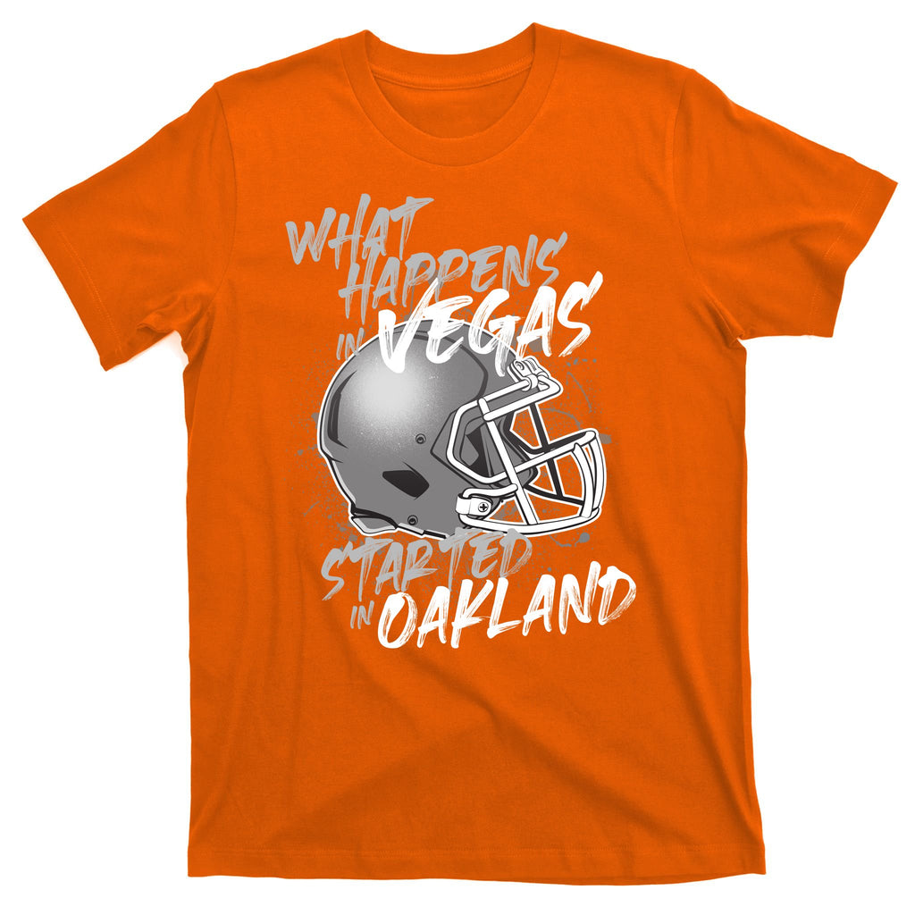 What Happens In Vegas Started In Oakland Football Fan T-Shirt