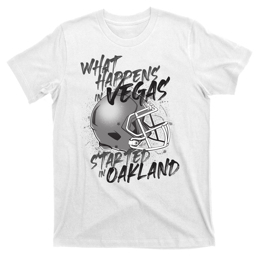 What Happens In Vegas Started In Oakland Football Fan T-Shirt