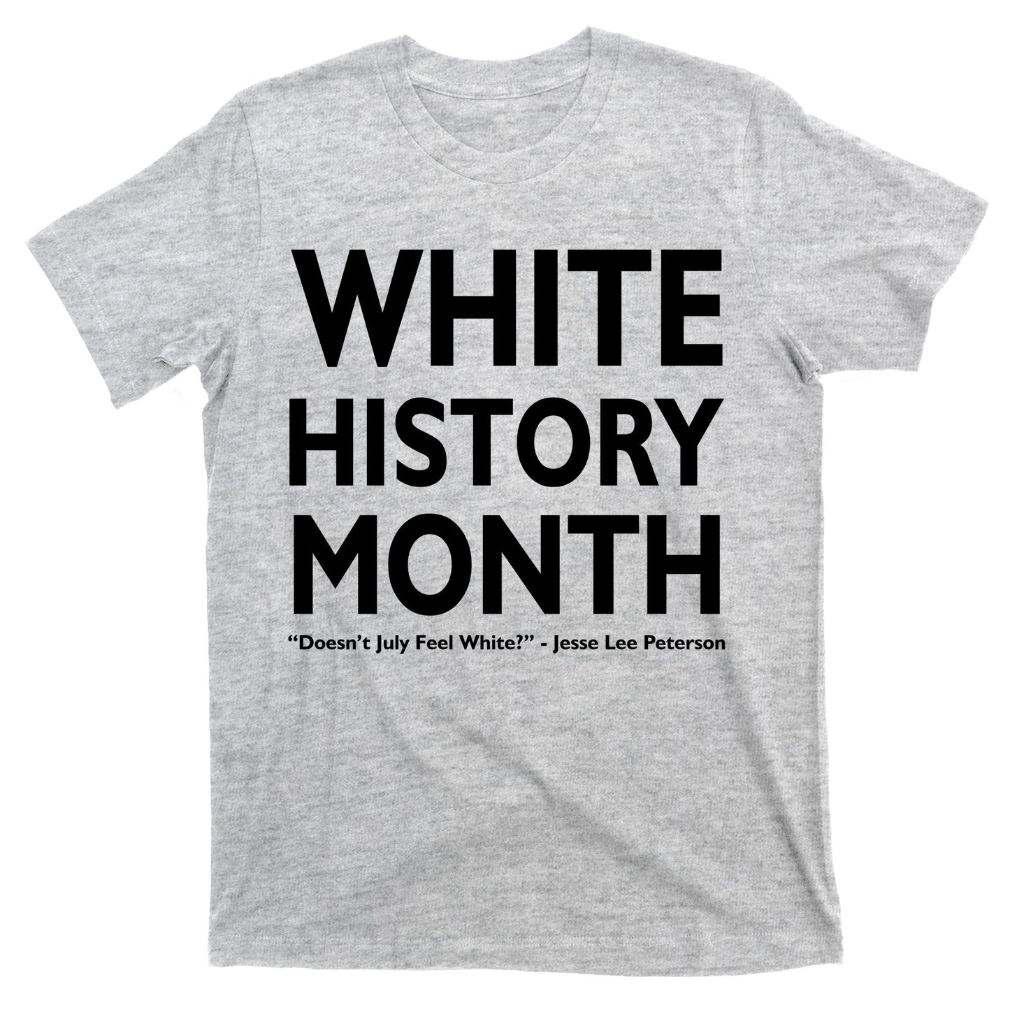 White History Month Doesn't July Feel White T-Shirt