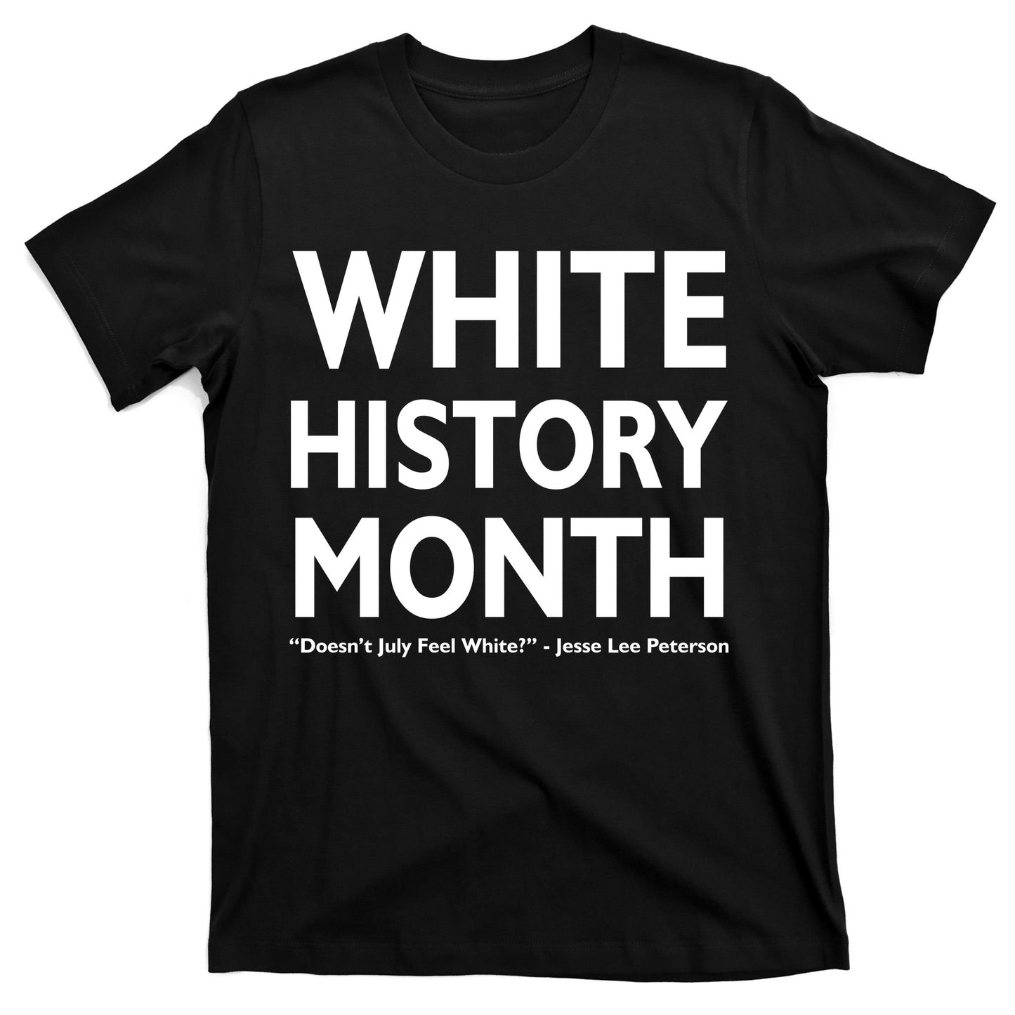 White History Month Doesn't July Feel White T-Shirt