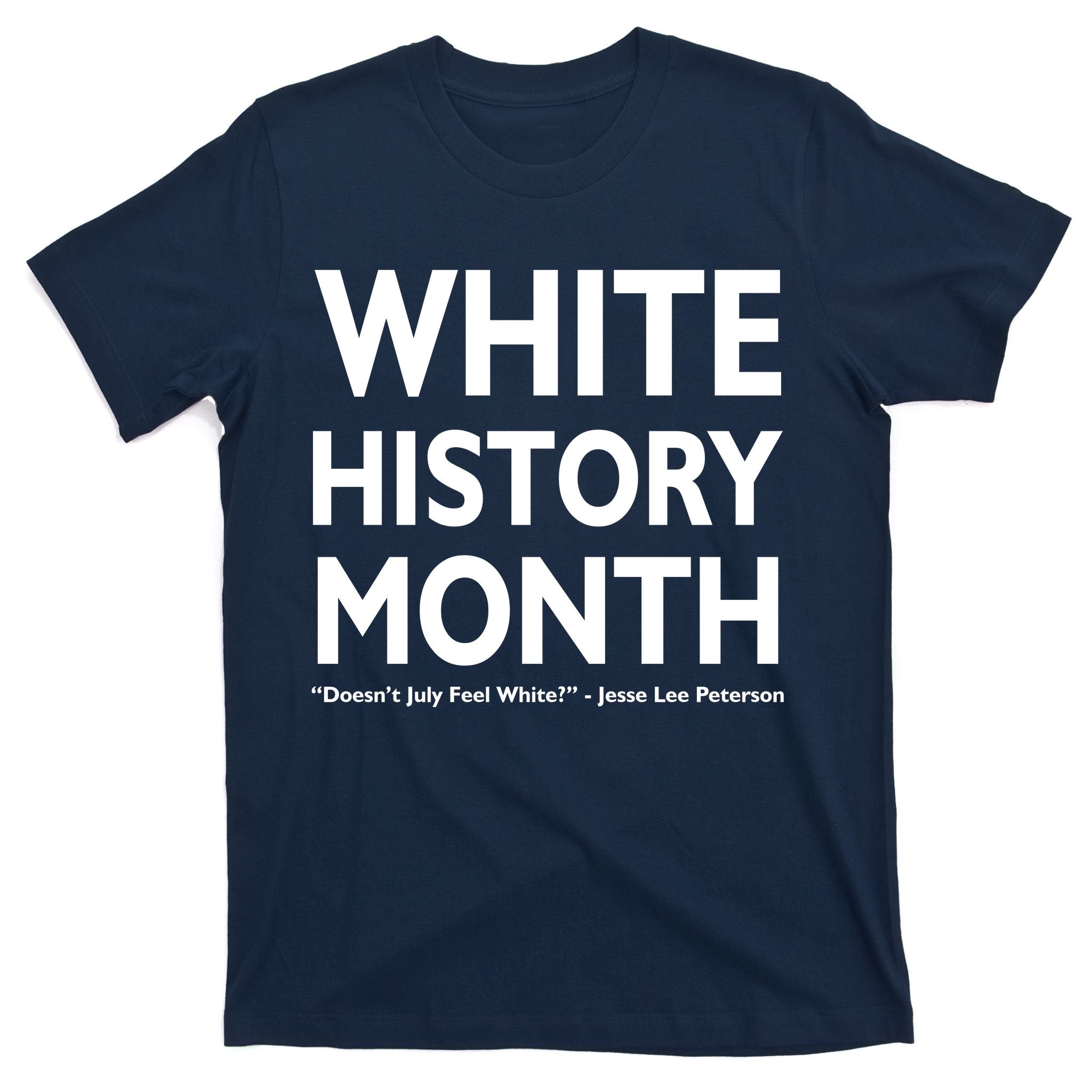 White History Month Doesn't July Feel White T-Shirt
