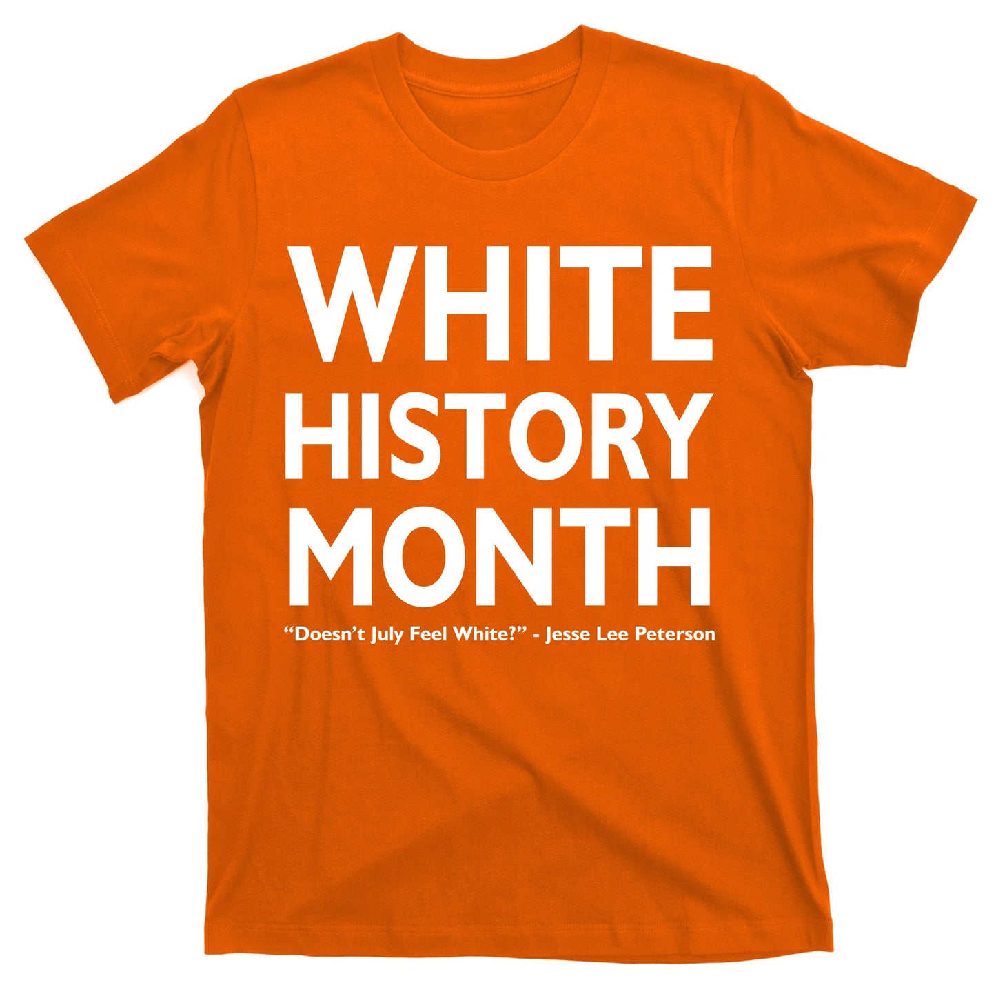 White History Month Doesn't July Feel White T-Shirt