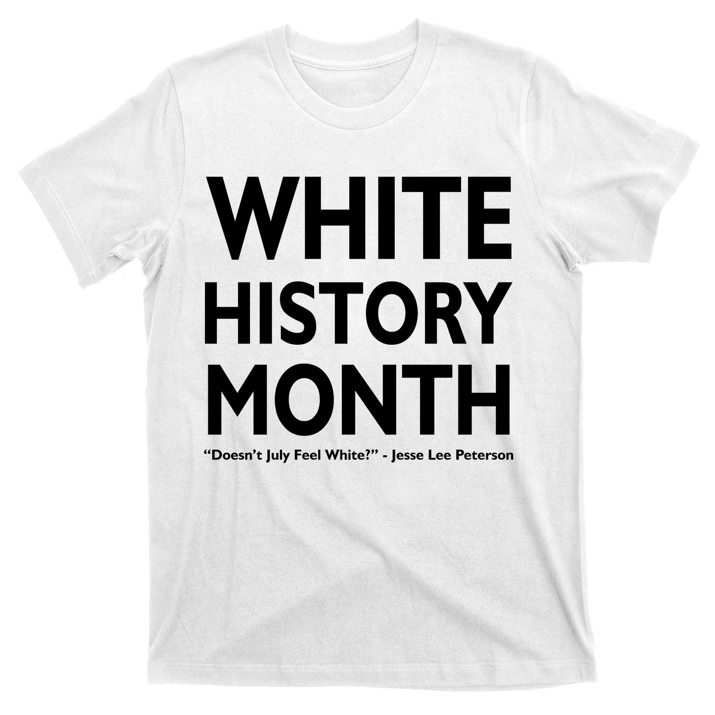 White History Month Doesn't July Feel White T-Shirt