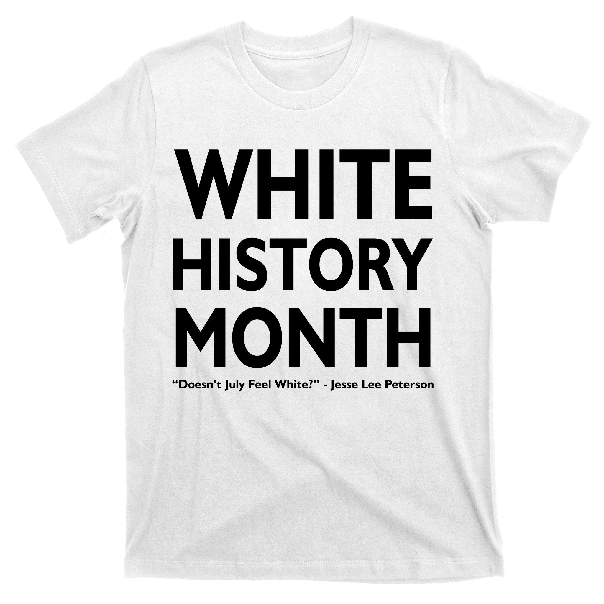 White History Month Doesn't July Feel White T-Shirt