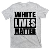 White Lives Matter T-Shirt