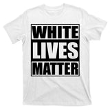 White Lives Matter T-Shirt