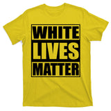 White Lives Matter T-Shirt