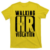 Walking HR Violation Funny T-Shirt