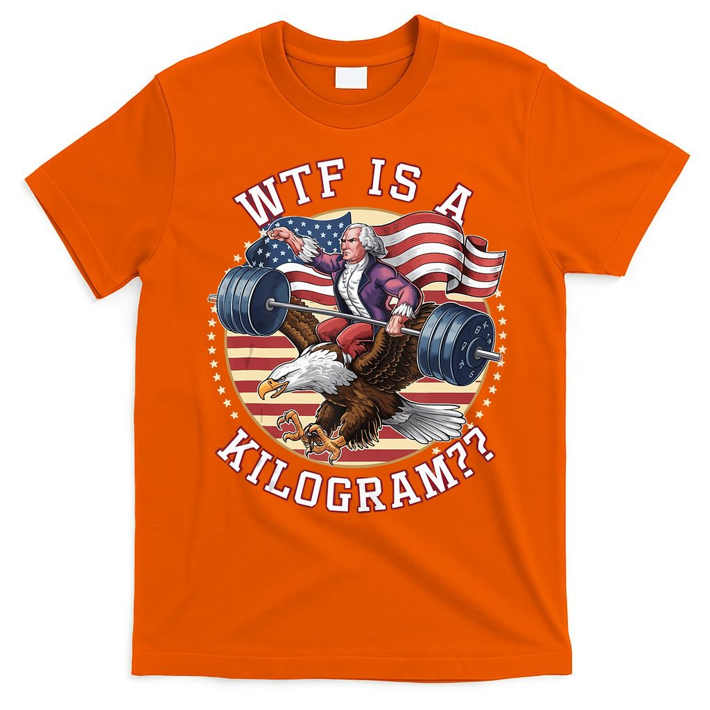 Wtf Is A Kilogram Funny 4th Of July Patriotic Eagle Usa T-Shirt