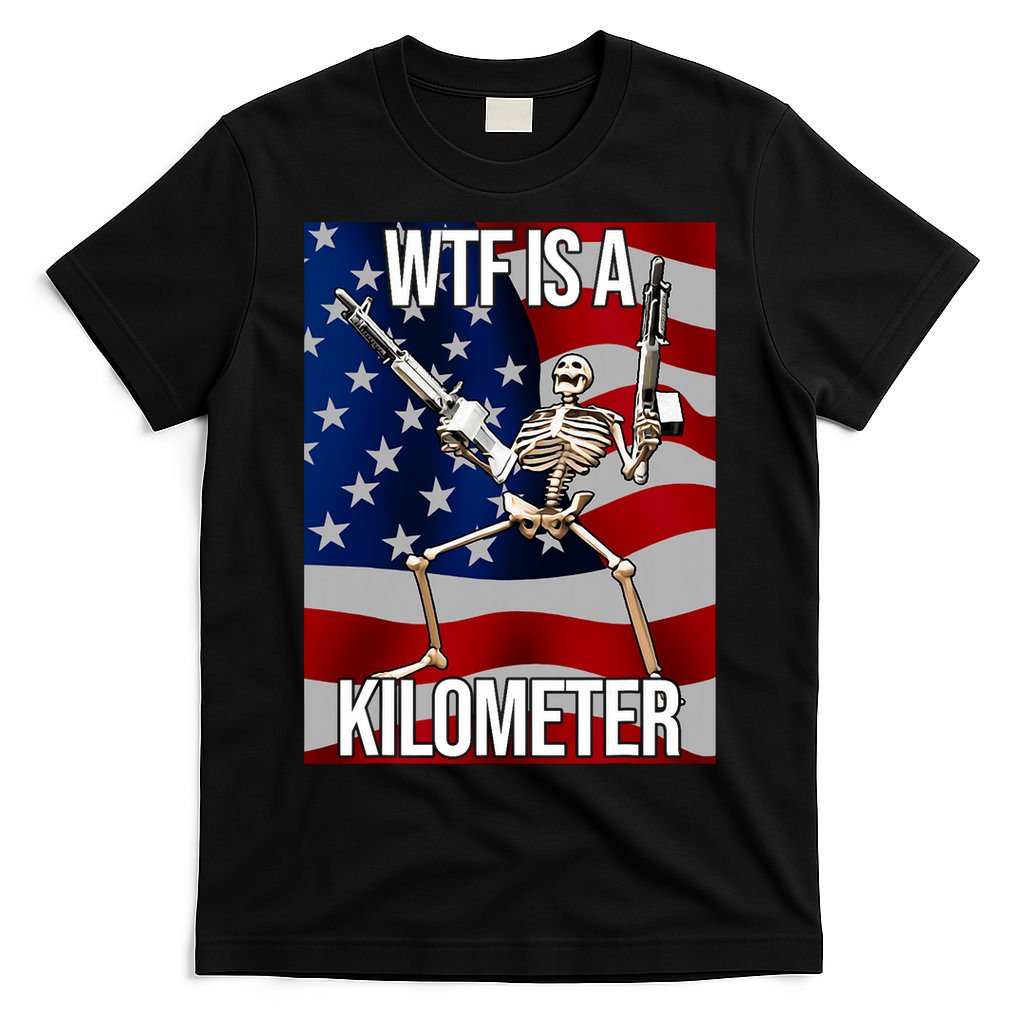 Wtf Is A Kilometer American Skeleton Funny T-Shirt