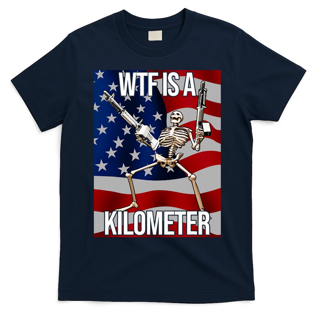 Wtf Is A Kilometer American Skeleton Funny T-Shirt