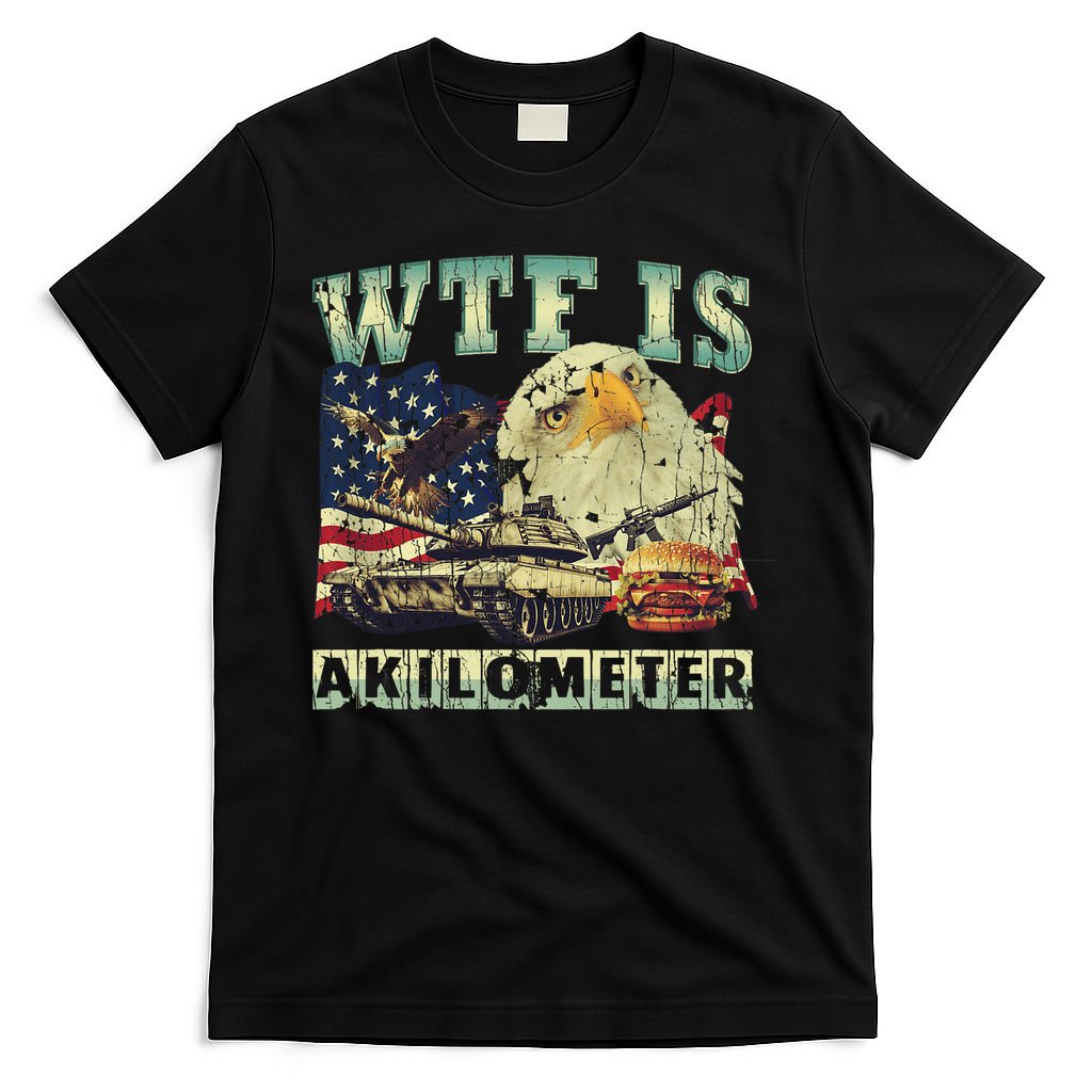 Wtf Is A Kilometer Eagle Badge American Signature Burger 4th Of July Gift T-Shirt