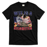 Wtf Is A Kilometer Funny Political T-Shirt