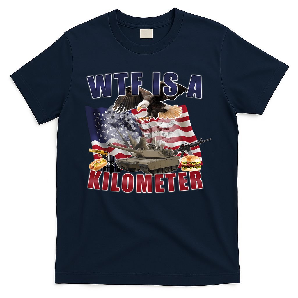 Wtf Is A Kilometer Funny Political T-Shirt