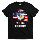 Wtf Is A Kilogram Funny 4th Of July Eagle Usa2024 Patriotic T-Shirt