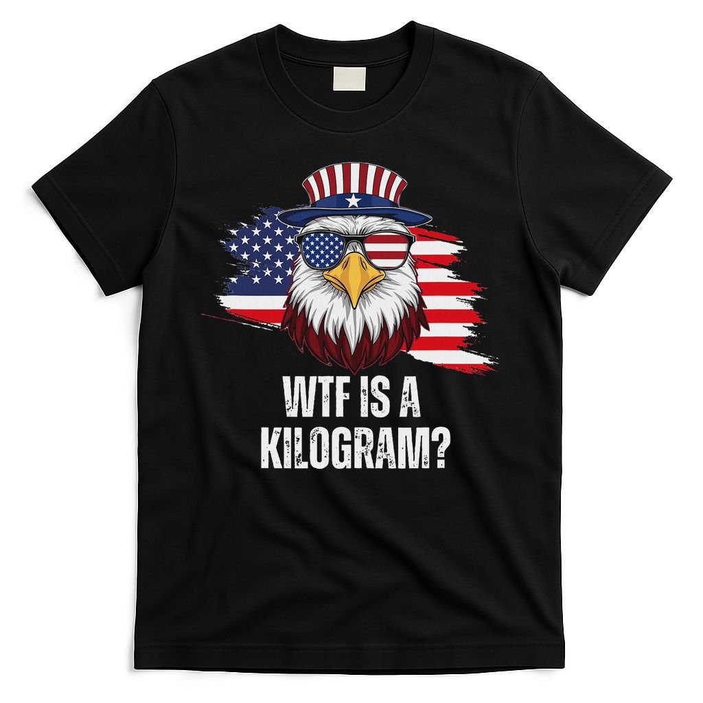 Wtf Is A Kilogram Funny 4th Of July Eagle Usa2024 Patriotic T-Shirt