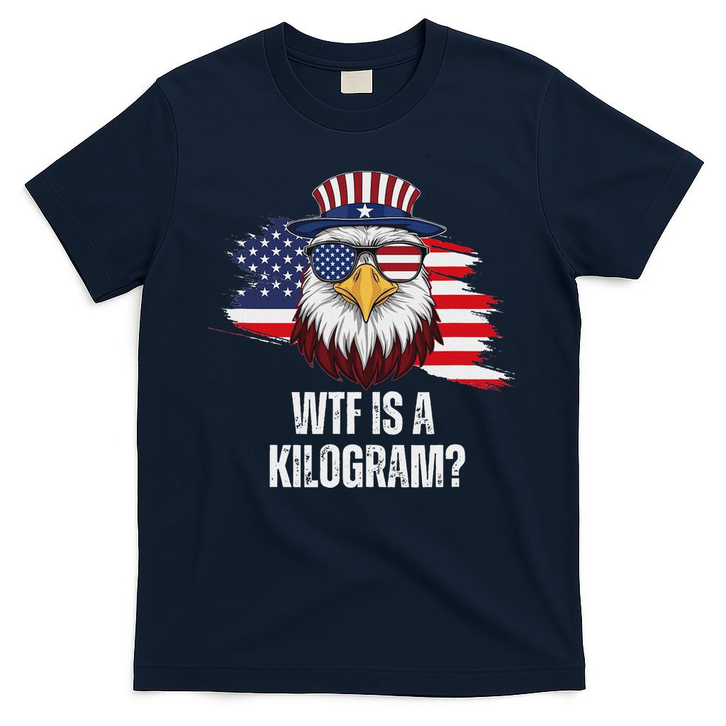 Wtf Is A Kilogram Funny 4th Of July Eagle Usa2024 Patriotic T-Shirt