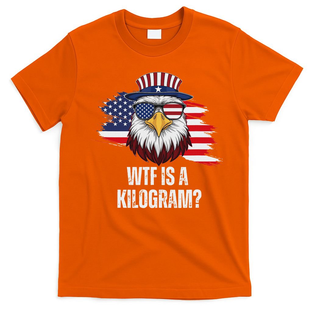 Wtf Is A Kilogram Funny 4th Of July Eagle Usa2024 Patriotic T-Shirt