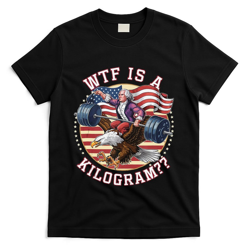 Wtf Is A Kilogram Funny 4th Of July Patriotic Eagle Usa T-Shirt