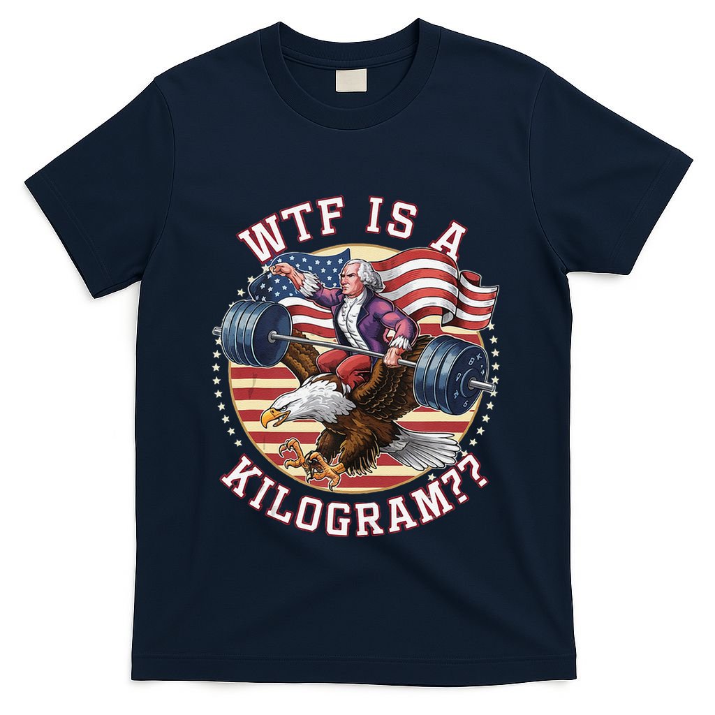 Wtf Is A Kilogram Funny 4th Of July Patriotic Eagle Usa T-Shirt