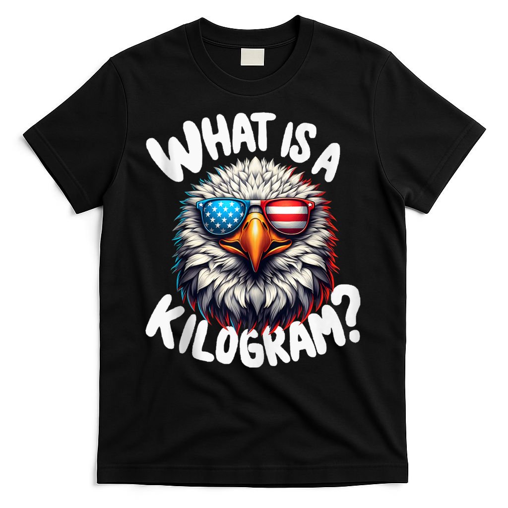 Wtf Is A Kilogram? Funny 4th Of July Patriotic Eagle Usa T-Shirt