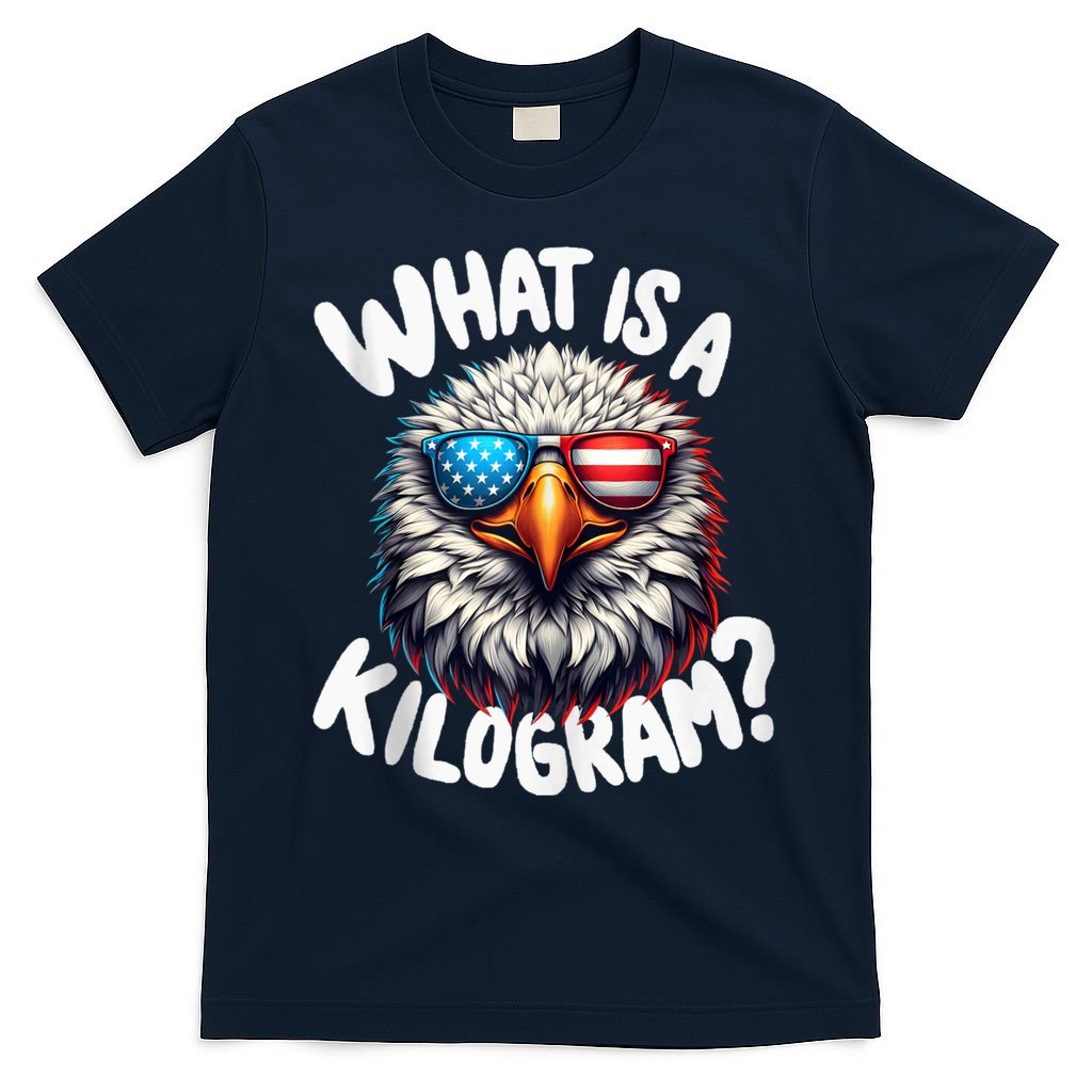 Wtf Is A Kilogram? Funny 4th Of July Patriotic Eagle Usa T-Shirt