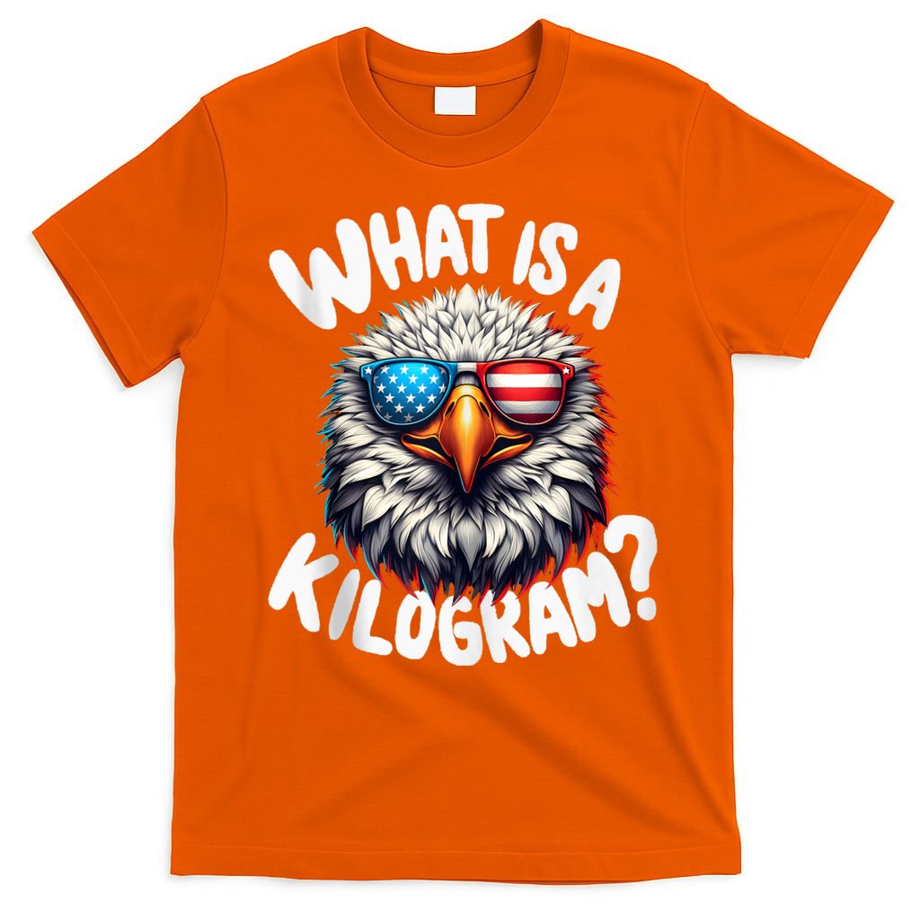 Wtf Is A Kilogram? Funny 4th Of July Patriotic Eagle Usa T-Shirt
